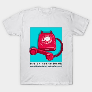 It's ok not to be ok and calling for help is a sign of strength T-Shirt